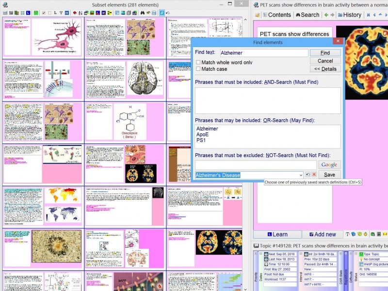 SuperMemo: You can use AND, OR and NOT search to locate elements in your collection (in the picture: Search : Find elements (Ctrl+F) is used to find all elements that contain the word Alzheimer but which may also feature (but do not have to) one of the following texts: ApoE, PS1, Presenilin)